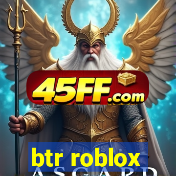 btr roblox